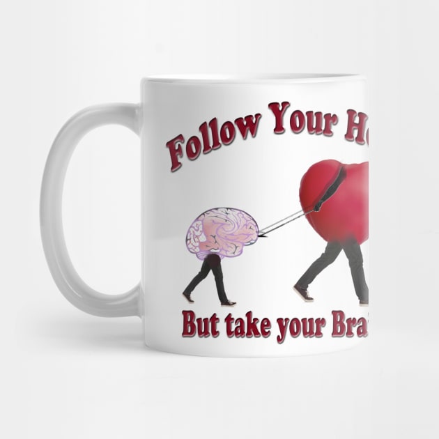 Follow Your Heart and Take your Brain by Tees by Noz